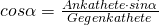  cos \alpha = \frac{Ankathete \cdot sin \alpha} {Gegenkathete} 