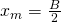  x_{m} = \frac{B}{2}