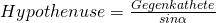  Hypothenuse = \frac{Gegenkathete}{sin \alpha}