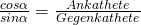  \frac {cos \alpha}{sin \alpha} = \frac{Ankathete}{Gegenkathete}